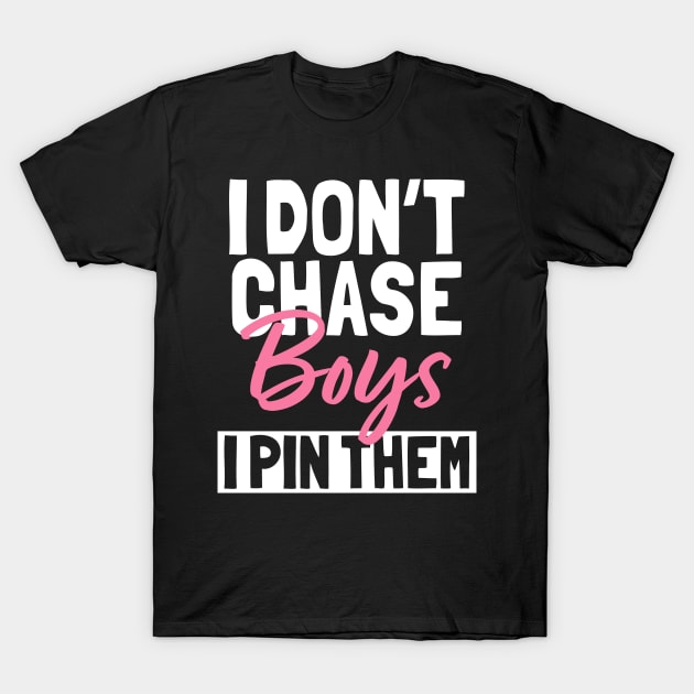 I Don't Chase Boys I Pin Them T-Shirt by maxcode